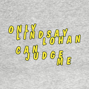 Only Lindsay Lohan can judge me No.2 T-Shirt